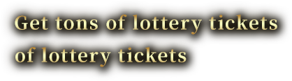 Get tons of lottery tickets at the lottery event!