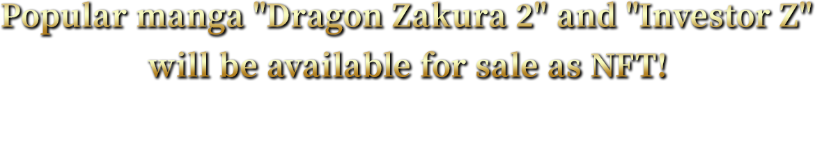 Popular manga Dragon Zakura 2 and Investor Z will be available for sale as NFT!