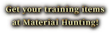 Get your training items at Material Hunting!